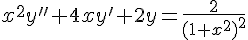 \Large x^2y''+4xy'+2y=\frac{2}{(1+x^2)^2}
